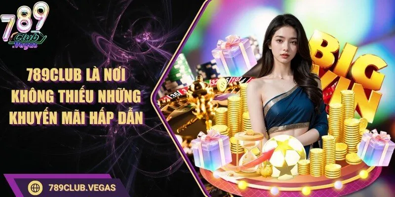 789Club là nơi không thiếu những khuyến mãi hấp dẫn
